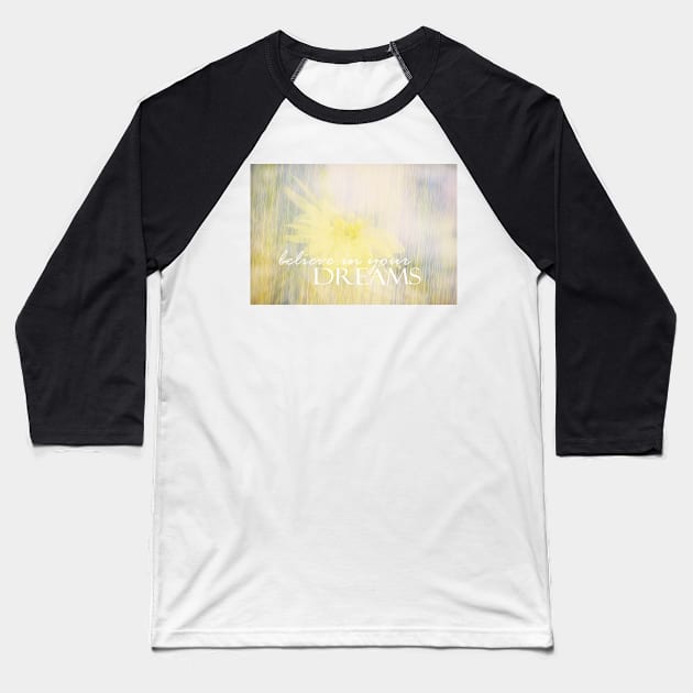 Believe In Your Dreams quote on nature art Baseball T-Shirt by art64